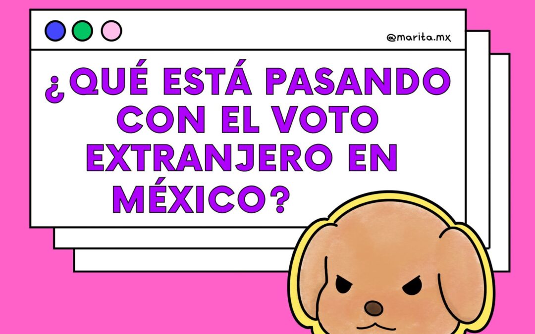 ¿Qué está pasando con el voto extranjero en México?